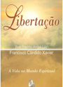 Libertação - Psicografia: Chico Xavier - Espírito: André Luiz