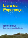 Livro da Esperança - Psicografia: Chico xavier - Espírito: Emmanuel