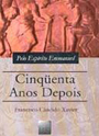 50 Anos Depois-Psicografia: Francisco Cndido Xavier-Esprito: Emmanuel