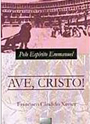 Ave, Cristo!-Psicografia: Francisco Cndido Xavier-Esprito: Emmanuel