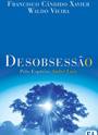 Desobsesso - Psicagrafia: Chico Xavier-Waldo Vieira - Esprito: Andr Luiz